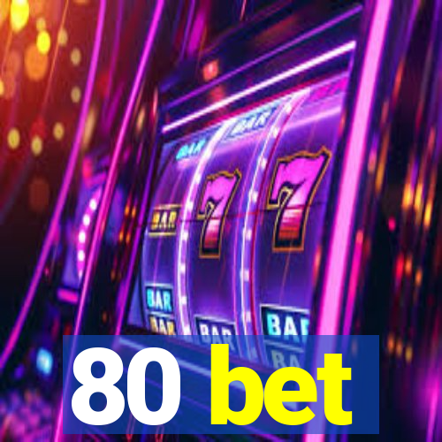 80 bet